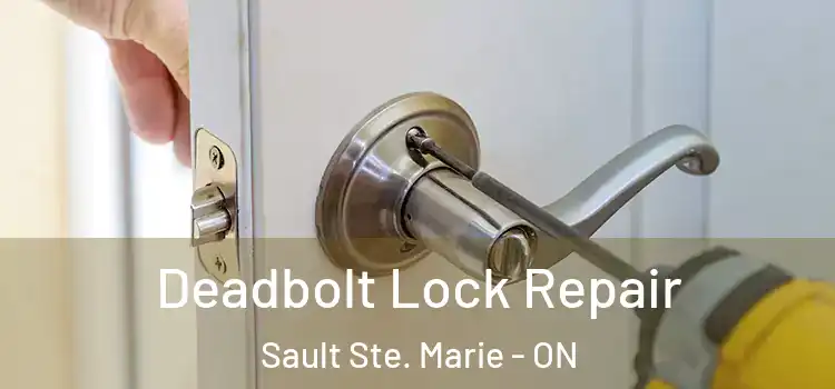 Deadbolt Lock Repair Sault Ste. Marie - ON