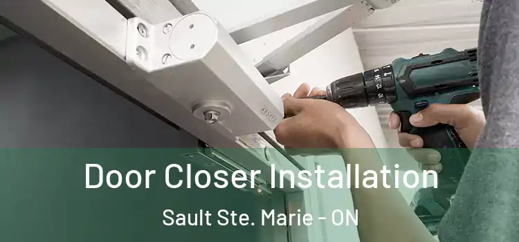 Door Closer Installation Sault Ste. Marie - ON