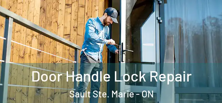 Door Handle Lock Repair Sault Ste. Marie - ON