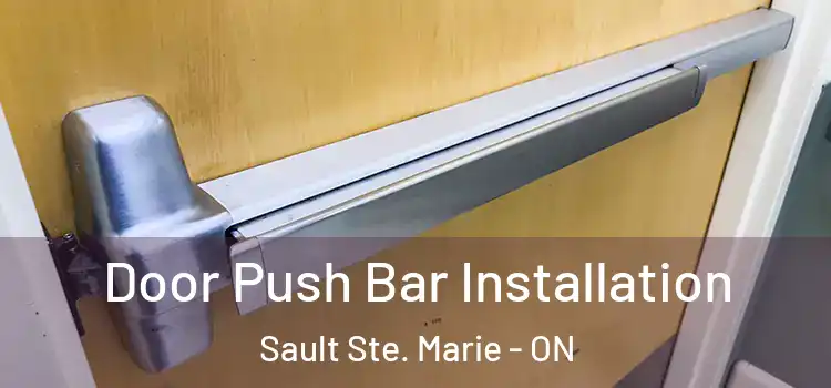 Door Push Bar Installation Sault Ste. Marie - ON