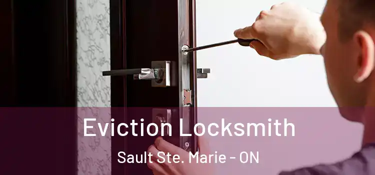 Eviction Locksmith Sault Ste. Marie - ON