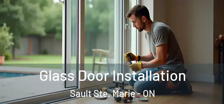 Glass Door Installation Sault Ste. Marie - ON