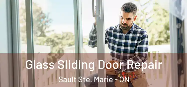 Glass Sliding Door Repair Sault Ste. Marie - ON