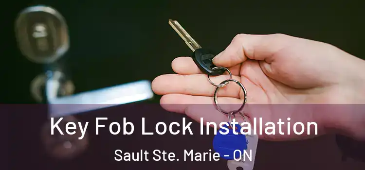 Key Fob Lock Installation Sault Ste. Marie - ON