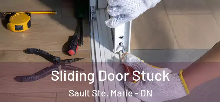  Sliding Door Stuck Sault Ste. Marie - ON