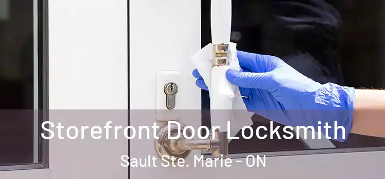 Storefront Door Locksmith Sault Ste. Marie - ON